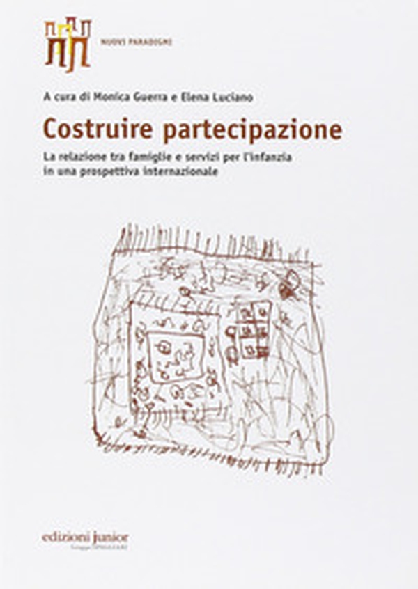 Costruire partecipazione. La relazione tra famiglie e servizi per l'infanzia in una prospettiva internazionale - Librerie.coop Costruire partecipazione. La relazione tra famiglie e servizi per l'infanzia in una prospettiva internazionale - Librerie.coop
