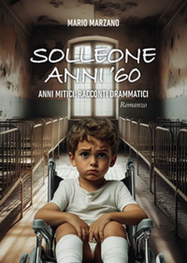 Solleone anni '60. Anni mitici, racconti drammatici - Librerie.coop Solleone anni '60. Anni mitici, racconti drammatici - Librerie.coop
