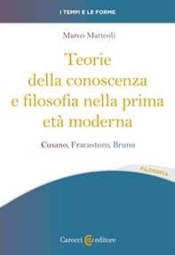 Teorie della conoscenza e filosofia nella prima età moderna. Cusano, Fracastoro, Bruno - Librerie.coop