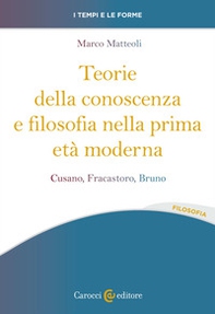 Teorie della conoscenza e filosofia nella prima età moderna. Cusano, Fracastoro, Bruno - Librerie.coop