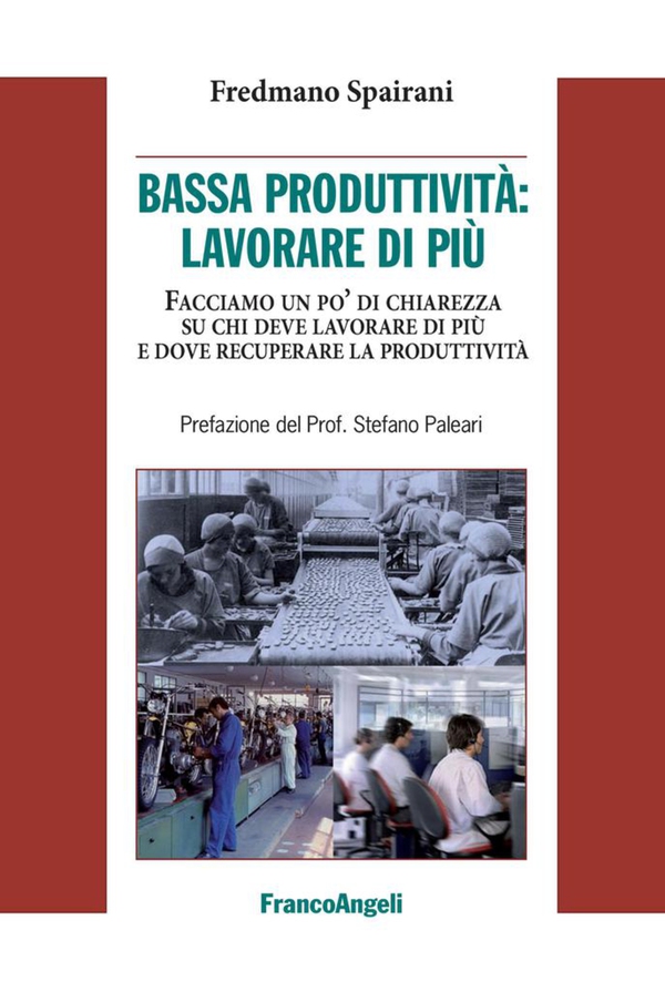 Bassa produttività: lavorare di più. Facciamo un po' di chiarezza su chi deve lavorare di più e dove recuperare la produttività - Librerie.coop Bassa produttività: lavorare di più. Facciamo un po' di chiarezza su chi deve lavorare di più e dove recuperare la produttività - Librerie.coop