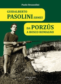 Guidalberto Pasolini Ermes. Da Porzûs a Bosco Romagno - Librerie.coop