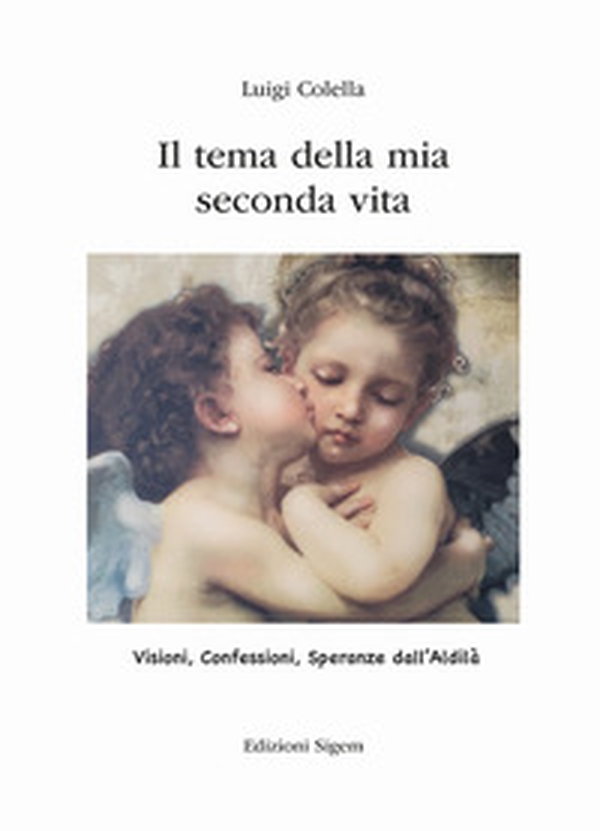 Il tema della mia vita seconda vita. Visioni, confessioni, speranze dall'Aldilà - Librerie.coop Il tema della mia vita seconda vita. Visioni, confessioni, speranze dall'Aldilà - Librerie.coop