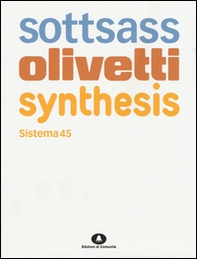 Sottsass Olivetti Synthesis. Sistema 45. Ediz. italiana e inglese - Librerie.coop