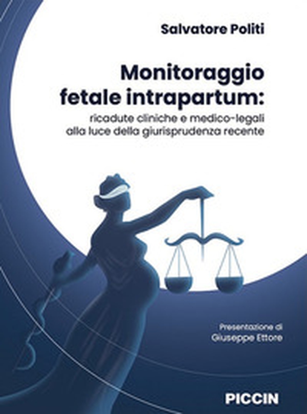 Monitoraggio fetale intrapartum. Ricadute cliniche e medico-legali alla luce della giurisprudenza recente - Librerie.coop Monitoraggio fetale intrapartum. Ricadute cliniche e medico-legali alla luce della giurisprudenza recente - Librerie.coop