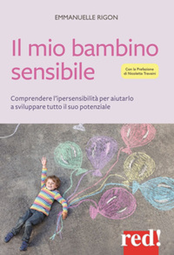Il mio bambino sensibile. Comprendere l'ipersensibilità per aiutarlo a sviluppare tutto il suo potenziale - Librerie.coop Il mio bambino sensibile. Comprendere l'ipersensibilità per aiutarlo a sviluppare tutto il suo potenziale - Librerie.coop