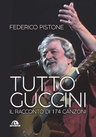 Tutto Guccini. Il racconto di 174 canzoni - Librerie.coop