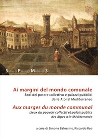 Ai margini del mondo comunale. Sedi del potere collettivo e palazzi pubblici dalle Alpi al Mediterraneo-Aux marges du monde communal. Lieux du pouvoir collectif et palais publics des Alpes à la Méditerranée - Librerie.coop Ai margini del mondo comunale. Sedi del potere collettivo e palazzi pubblici dalle Alpi al Mediterraneo-Aux marges du monde communal. Lieux du pouvoir collectif et palais publics des Alpes à la Méditerranée - Librerie.coop