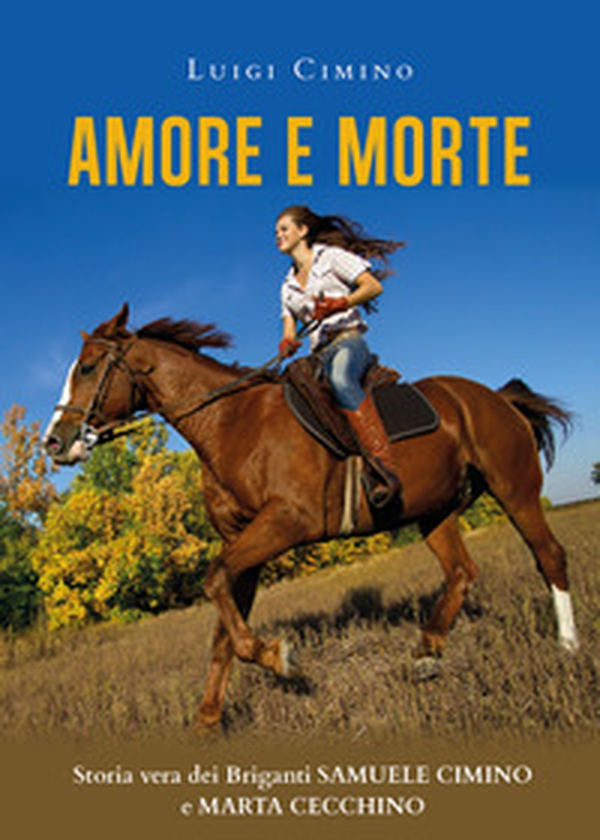 Amore e morte. Storia vera dei briganti Samuele Cimino e Marta Cecchino - Librerie.coop Amore e morte. Storia vera dei briganti Samuele Cimino e Marta Cecchino - Librerie.coop