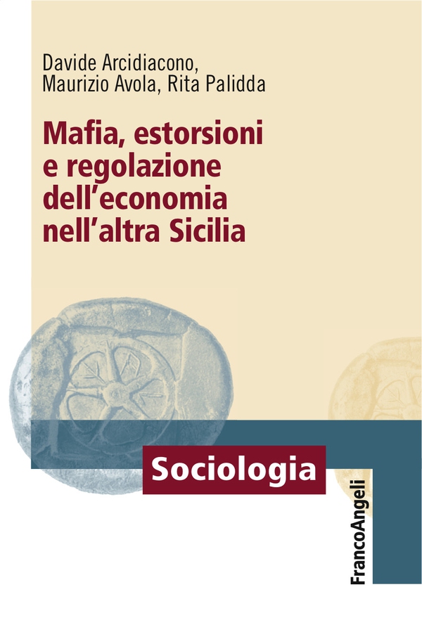 Mafia, estorsioni e regolazione dell'economia nell'altra Sicilia - Librerie.coop Mafia, estorsioni e regolazione dell'economia nell'altra Sicilia - Librerie.coop