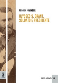 Ulysses S. Grant, soldato e presidente - Librerie.coop