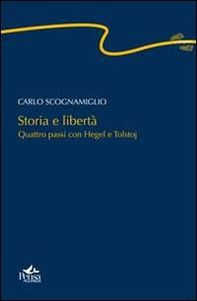 Storia e libertà. Quattro passi con Hegel e Tolstoj - Librerie.coop