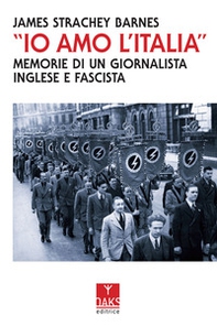 «Io amo l'Italia». Memorie di un giornalista inglese e fascista - Librerie.coop