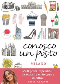 Conosco un posto. Milano - Librerie.coop Conosco un posto. Milano - Librerie.coop