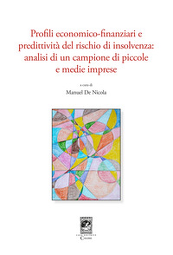Profili economico-finanziari e predittività del rischio di insolvenza. Analisi di un campione di piccole e medie imprese - Librerie.coop Profili economico-finanziari e predittività del rischio di insolvenza. Analisi di un campione di piccole e medie imprese - Librerie.coop