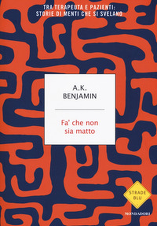 Fa' che non sia matto. Tra terapeuta e pazienti: storie di menti che si svelano - Librerie.coop Fa' che non sia matto. Tra terapeuta e pazienti: storie di menti che si svelano - Librerie.coop