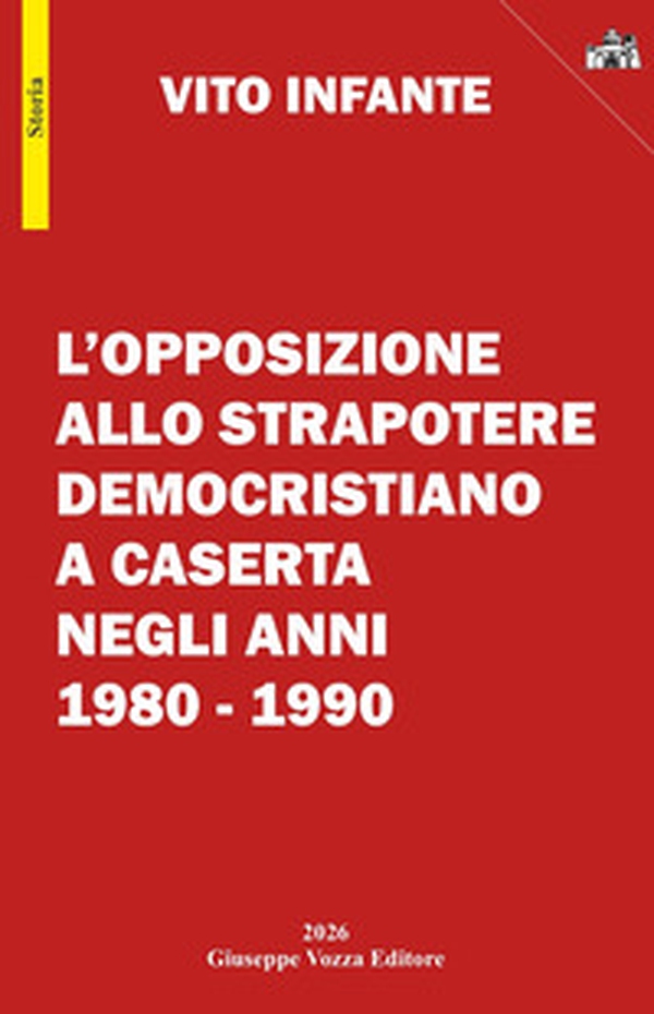 L'opposizione allo strapotere democristiano a Caserta negli anni 1980-1990 - Librerie.coop