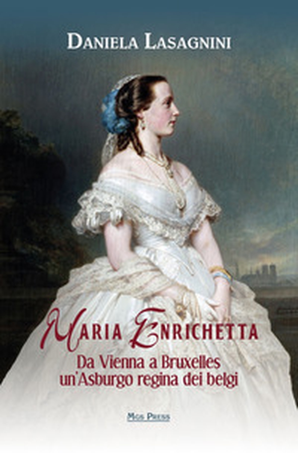 Maria Enrichetta. Da Vienna a Bruxelles un'Asburgo regina dei belgi - Librerie.coop Maria Enrichetta. Da Vienna a Bruxelles un'Asburgo regina dei belgi - Librerie.coop