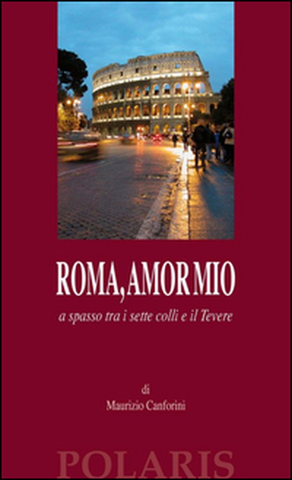 Roma, amor mio. A spasso tra i sette colli e il Tevere - Librerie.coop Roma, amor mio. A spasso tra i sette colli e il Tevere - Librerie.coop
