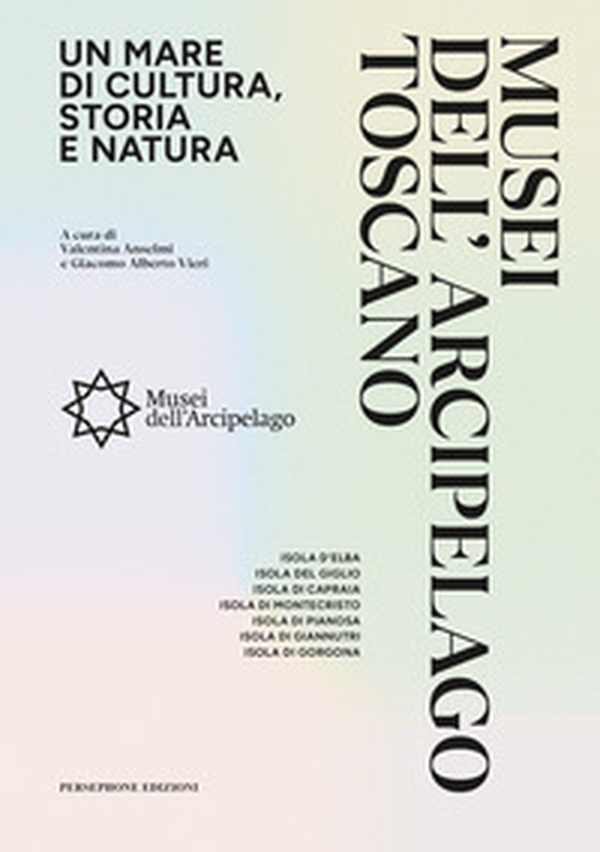 Musei dell'arcipelago toscano. Un mare di cultura, storia e natura - Librerie.coop Musei dell'arcipelago toscano. Un mare di cultura, storia e natura - Librerie.coop