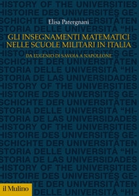 Gli insegnamenti matematici nelle Scuole militari in Italia. Da Eugenio di Savoia a Napoleone - Librerie.coop
