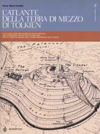 L'atlante della Terra-di-mezzo di Tolkien. Una guida per orientarsi in ogni angolo dell'universo fantastico di Tolkien, dalla Terra di mezzo alle Terre immortali dell'Ovest - Librerie.coop