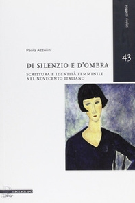 Di silenzio e d'ombra. Scrittura e identità femminile nel Novecento italiano - Librerie.coop