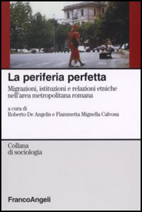 La periferia perfetta. Migrazioni, istituzioni e relazioni etniche nell'area metropolitana romana - Librerie.coop La periferia perfetta. Migrazioni, istituzioni e relazioni etniche nell'area metropolitana romana - Librerie.coop