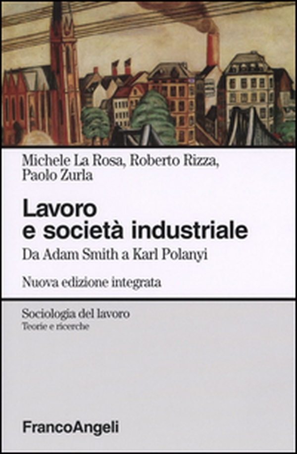 Lavoro e società industriale. Da Adam Smith a Karl Polanyi - Librerie.coop Lavoro e società industriale. Da Adam Smith a Karl Polanyi - Librerie.coop