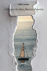 Solo io e te dove finisce il mare - Librerie.coop
