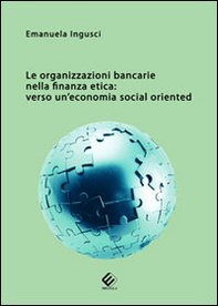 Le organizzazioni bancarie nella finanza etica. Verso un'economia social oriented - Librerie.coop