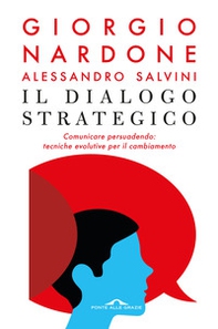 Il dialogo strategico. Comunicare persuadendo: tecniche evolute per il cambiamento - Librerie.coop Il dialogo strategico. Comunicare persuadendo: tecniche evolute per il cambiamento - Librerie.coop