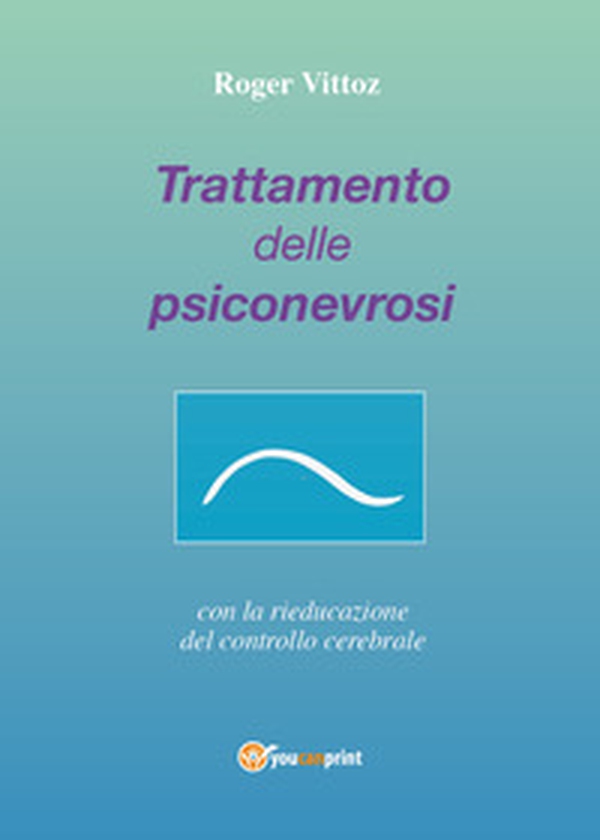 Trattamento delle psiconevrosi con la rieducazione del controllo cerebrale - Librerie.coop Trattamento delle psiconevrosi con la rieducazione del controllo cerebrale - Librerie.coop