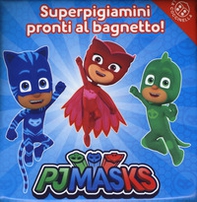 Superpigiamini pronti al bagnetto! Pj Masks - Librerie.coop
