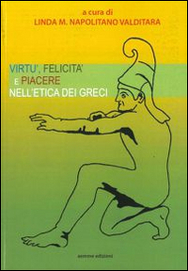 Virtù felicità e piacere nell'etica dei greci - Librerie.coop