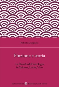 Finzione e storia. La filosofia dell'ideologia in Spinoza, Locke, Vico - Librerie.coop