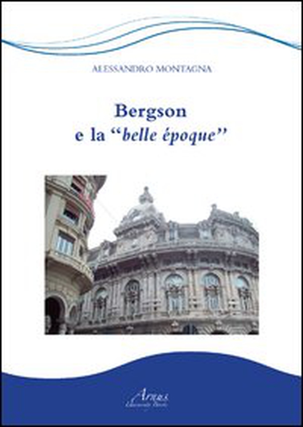 Bergson e la belle époque - Librerie.coop Bergson e la belle époque - Librerie.coop