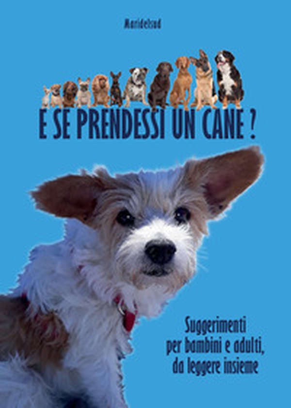 E se prendessi un cane? Suggerimenti per bambini e adulti, da leggere insieme - Librerie.coop E se prendessi un cane? Suggerimenti per bambini e adulti, da leggere insieme - Librerie.coop