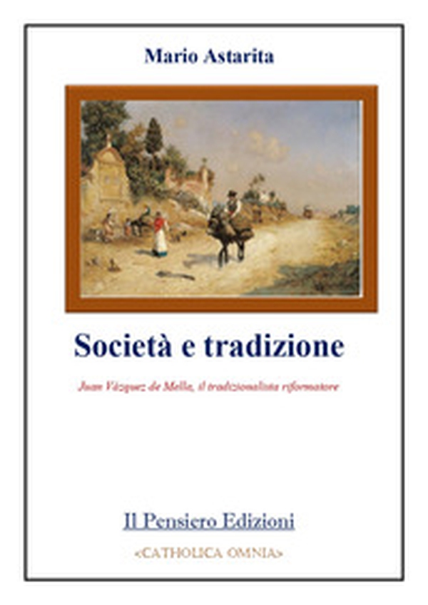 Società e tradizione. Juan Vázquez de Mella, il tradizionalista riformatore - Librerie.coop Società e tradizione. Juan Vázquez de Mella, il tradizionalista riformatore - Librerie.coop