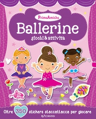 Ballerine. Giochi & attività. Prime amiche. Con adesivi - Librerie.coop