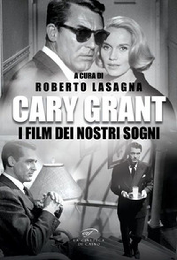 Cary Grant. I film dei nostri sogni - Librerie.coop Cary Grant. I film dei nostri sogni - Librerie.coop