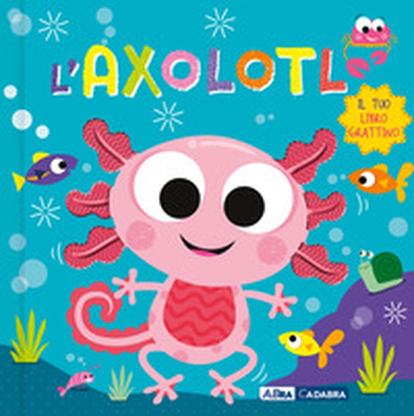 Axolotl. Il tuo libro grattino - Librerie.coop