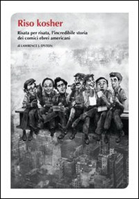 Riso kosher. Risata per risata, l'incredibile storia dei comici ebrei americani - Librerie.coop