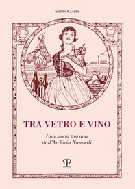 Tra vetro e vino. Una storia toscana dall'Archivio Nannelli - Librerie.coop