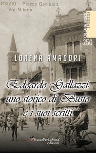 Edoardo Gallazzi: uno storico di Busto e i suoi scritti - Librerie.coop