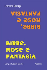 Birre, rose e fantasia - Librerie.coop Birre, rose e fantasia - Librerie.coop