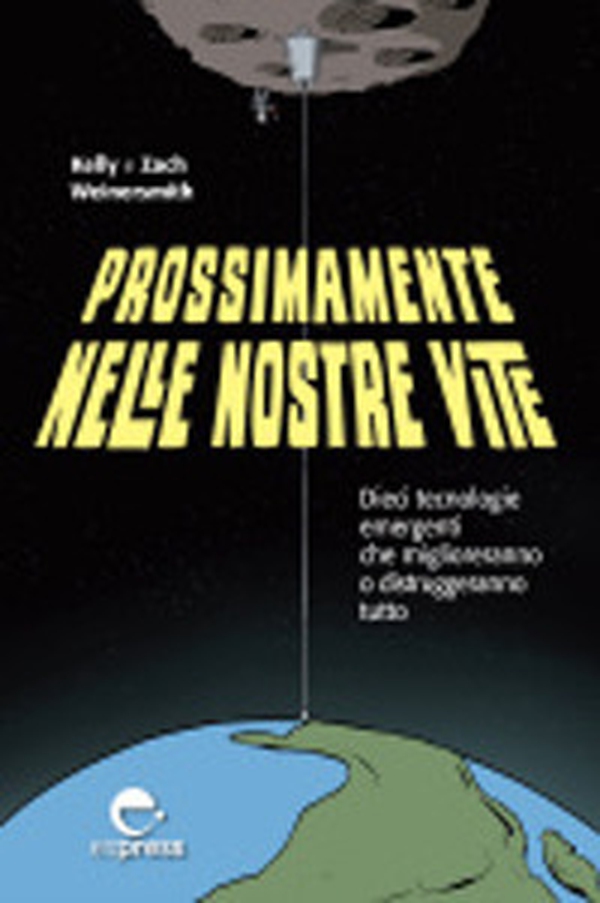 Prossimamente nelle nostre vite. Dieci tecnologie emergenti che miglioreranno o distruggeranno tutto - Librerie.coop Prossimamente nelle nostre vite. Dieci tecnologie emergenti che miglioreranno o distruggeranno tutto - Librerie.coop