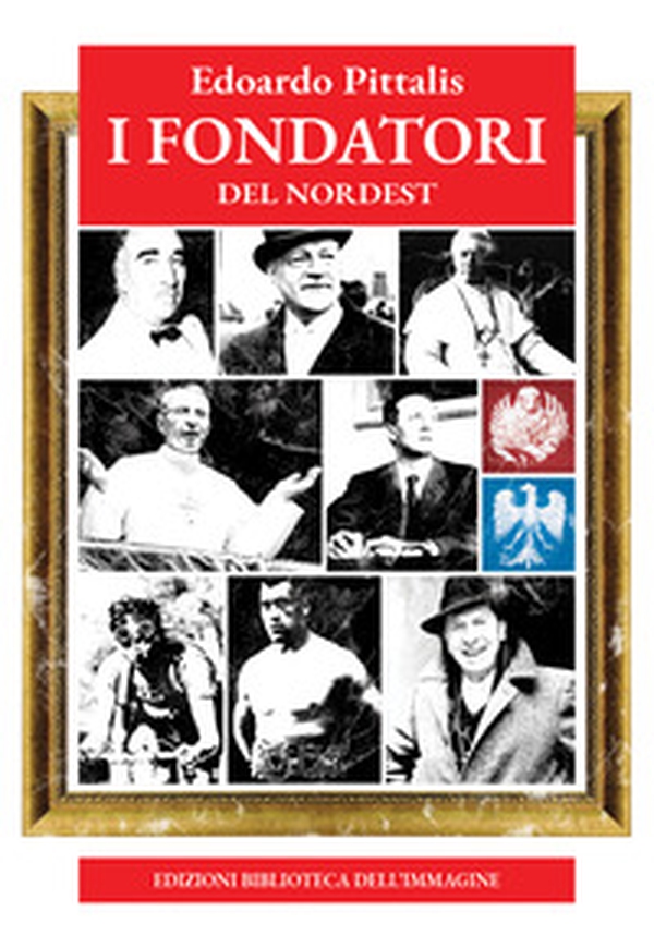 I fondatori del Nordest - Librerie.coop