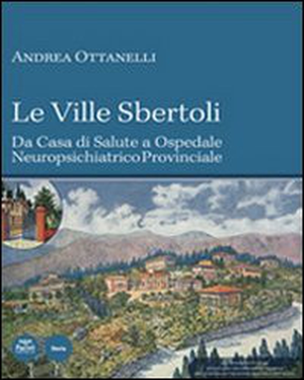 Le Ville Sbertoli da Casa di salute a Ospedale neuropsichiatrico provinciale - Librerie.coop Le Ville Sbertoli da Casa di salute a Ospedale neuropsichiatrico provinciale - Librerie.coop