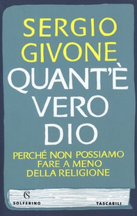 Quant'è vero Dio. Perché non possiamo fare a meno della religione - Librerie.coop